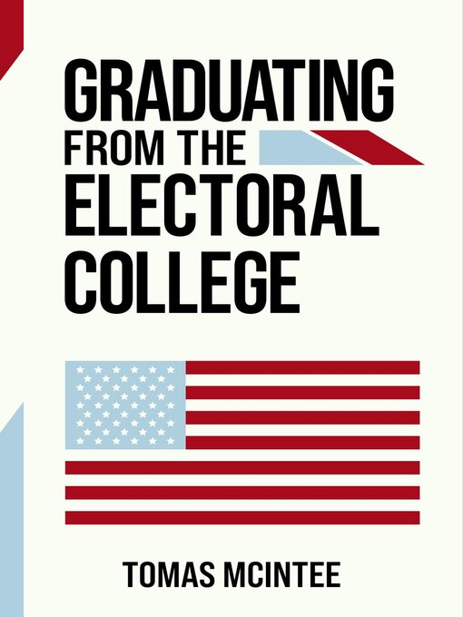 Title details for Graduating from the Electoral College by Tomas McIntee - Available